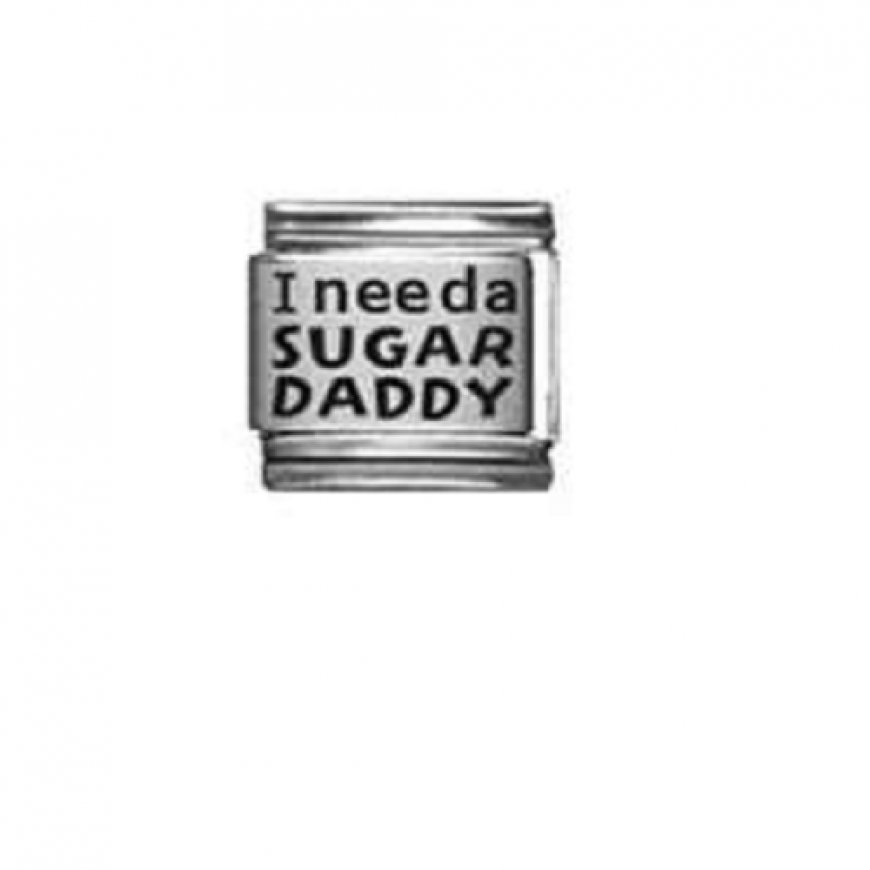 I need a sugar daddy - laser 9mm Italian charm - Click Image to Close