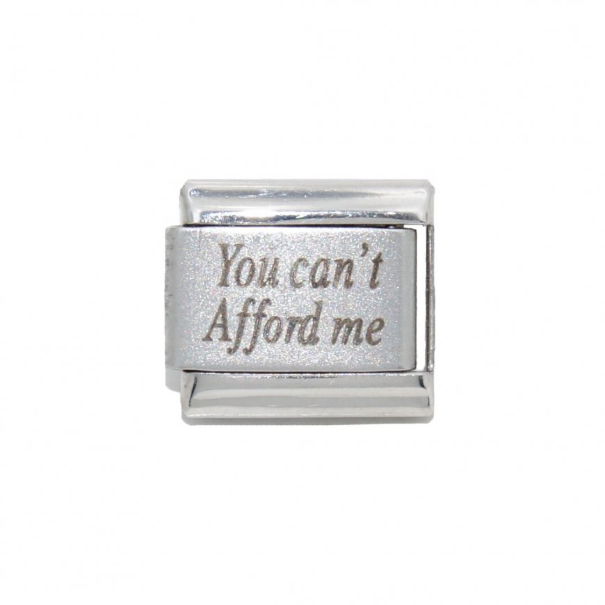 You can't afford me - 9mm Laser Italian charm - Click Image to Close