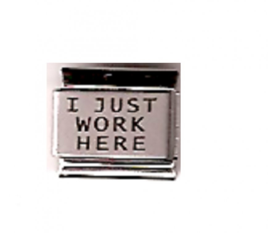 I just work here - laser 9mm Italian charm - Click Image to Close