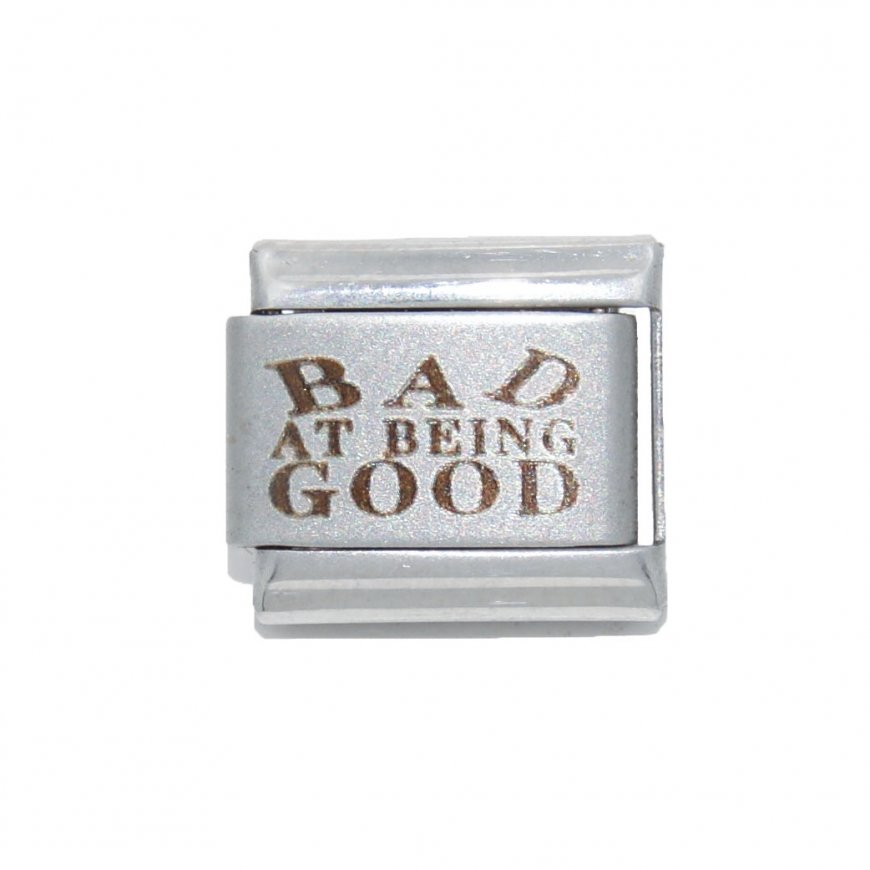 Bad at being good - Laser 9mm Italian Charm - Click Image to Close