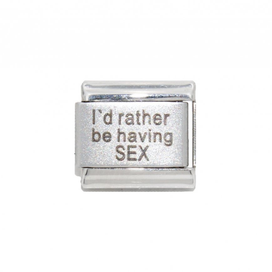 I'd rather be having sex - 9mm Laser Italian charm - Click Image to Close