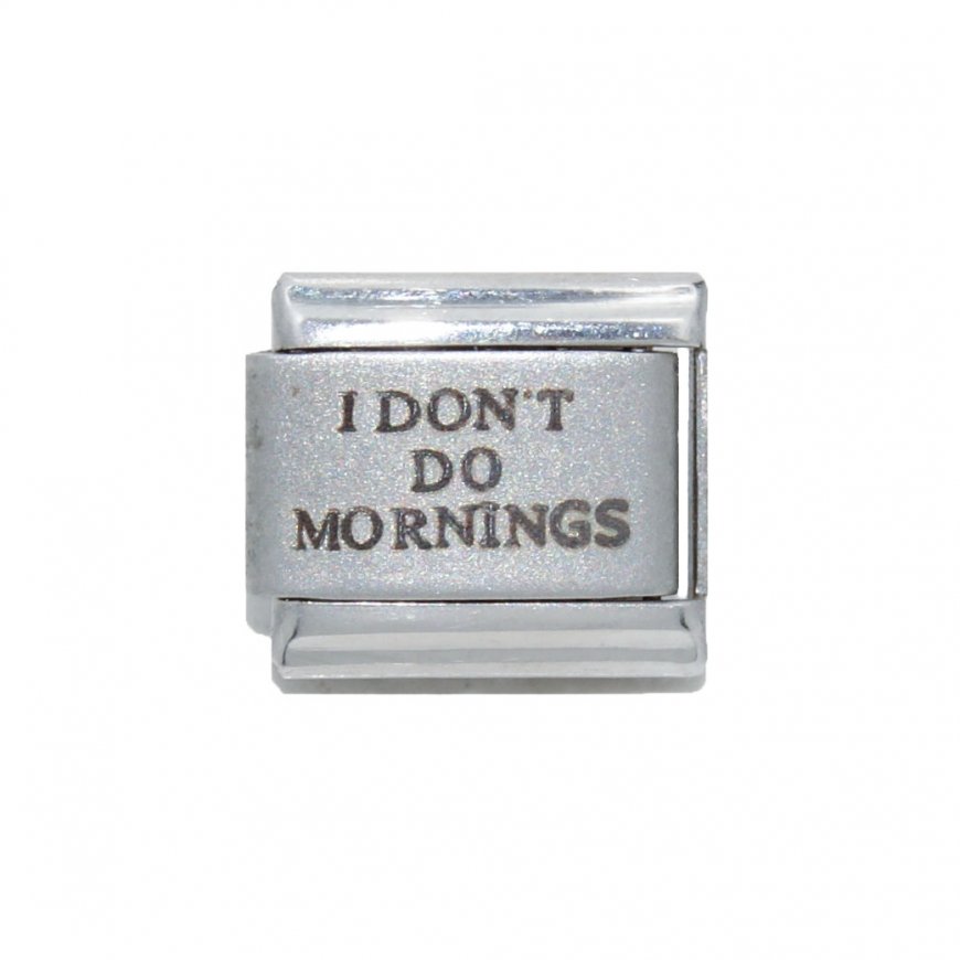 I Don't do mornings - plain laser 9mm Italian charm - Click Image to Close
