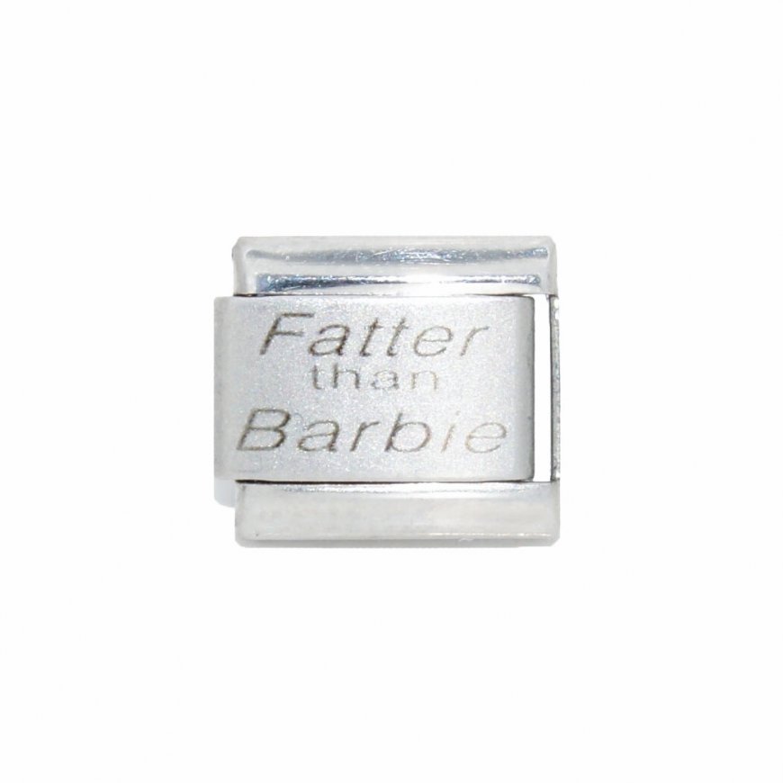 Fatter than Barbie - 9mm Laser Italian charm - Click Image to Close