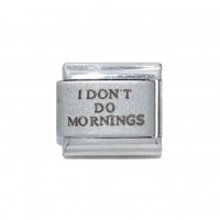 I Don't do mornings - plain laser 9mm Italian charm