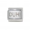 Duh! - Laser Italian Charm