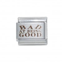 Bad at being good - Laser 9mm Italian Charm