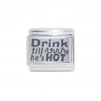 Drink till he's hot - laser 9mm Italian Charm