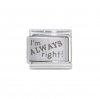 I'm always right! - 9mm Laser Italian charm