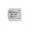 How the hell did I get this old? - laser 9mm Italian charm