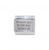 So many men so few who deserve me - 9mm Laser Italian charm