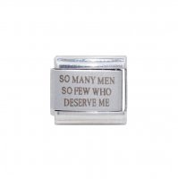 So many men so few who deserve me - 9mm Laser Italian charm