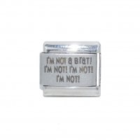 I'm not a brat! I'm not! I'm .... plain laser 9mm Italian charm